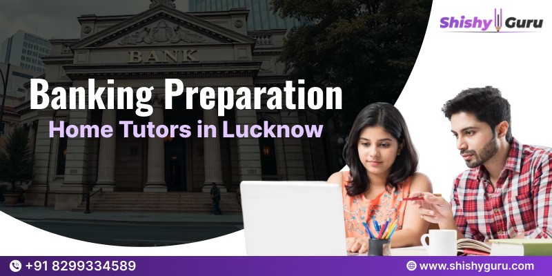 Banking Preparation Home Tutors in Lucknow