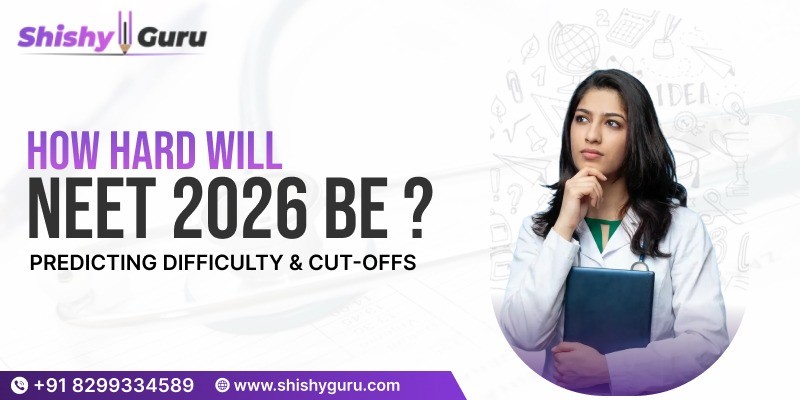 How Hard Will NEET 2026 Be_ Predicting Difficulty & Cut-offs